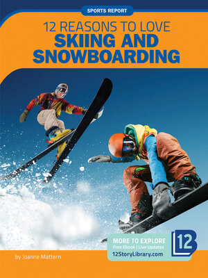 cover image of 12 Reasons to Love Skiing and Snowboarding